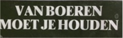 van boeren moet je houden van boeren moet je houden